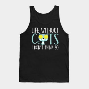 Life without cats I don't think so Tank Top